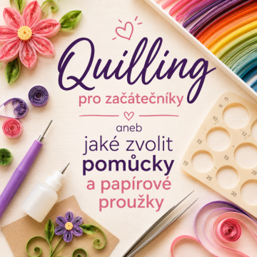 Quilling pro začátečníky aneb jaké zvolit pomůcky a papírové proužky